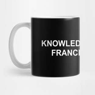 Knowledge Is Power. France Is Bacon. (White) Mug